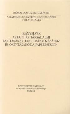 Dr. Németh László - Irányelvek az egyház társadalmi tanításának tanulmányozásához és oktatásához a papképzésben [antikvár]