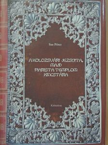 Sas Péter - A kolozsvári jezsuita, majd piarista templom kincstára [antikvár]