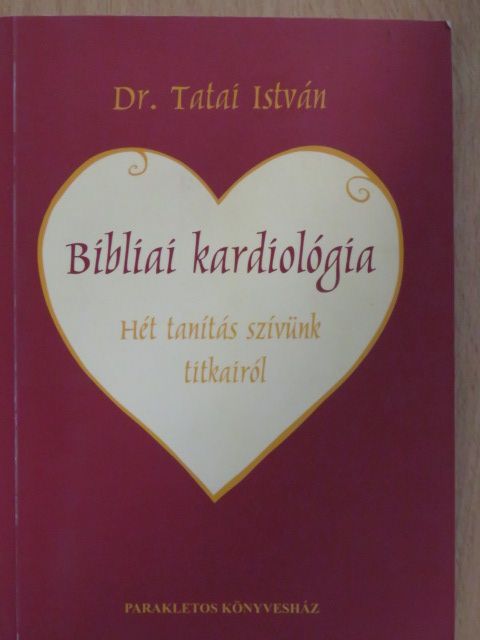 Dr. Tatai István - Bibliai kardiológia [antikvár]