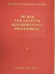 "Mi már nem leszünk kizsákmányolt proletárok!" I. (töredék) [antikvár]