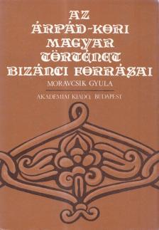 Moravcsik Gyula - Az Árpád-kori magyar történet bizánci forrásai [antikvár]