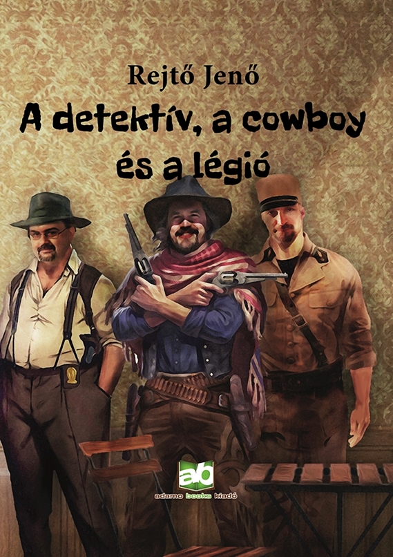 Rejtő Jenő - A detektív, a cowboy és a légió [eKönyv: epub, mobi]