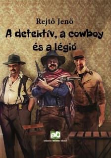 Rejtő Jenő - A detektív, a cowboy és a légió [eKönyv: epub, mobi]