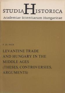 P.Zs. Pach - Levantine Trade and Hungary in the Middle Ages (dedikált) [antikvár]