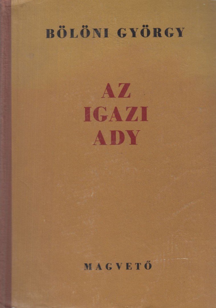 BÖLÖNI GYÖRGY - Az igazi Ady [antikvár]