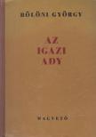 BÖLÖNI GYÖRGY - Az igazi Ady [antikvár]