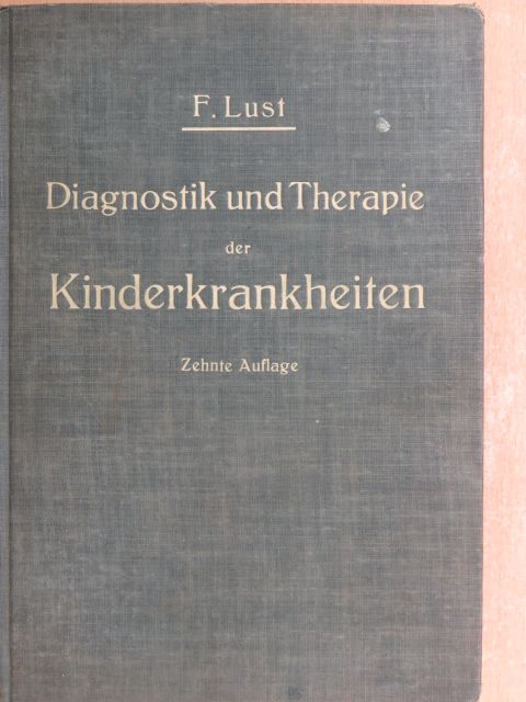 Prof. Dr. F. Lust - Diagnostik und Therapie der Kinderkrankheiten  [antikvár]