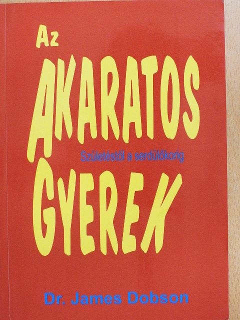 Dr. James Dobson - Az akaratos gyerek [antikvár]