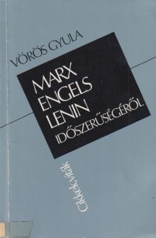 Vörös Gyula - Marx, Engels, Lenin időszerűségéről [antikvár]