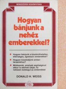 Donald H. Weiss - Hogyan bánjunk a nehéz emberekkel? [antikvár]