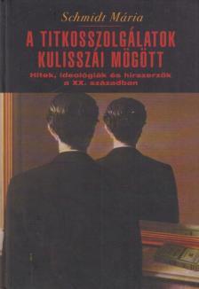 Schmidt Mária - A titkosszolgálatok kulisszái mögött [antikvár]