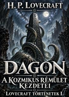 Howard Phillips Lovecraft - Lovecraft történetek I.: Dagon - A kozmikus rémület kezdetei [eKönyv: epub, mobi]