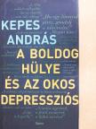 Kepes András - A boldog hülye és az okos depressziós [antikvár]