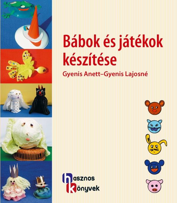 Gyenis Anett - Gyenis Lajosné - Bábok és játékok készítése