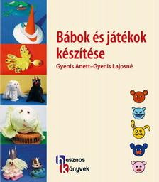 Gyenis Anett - Gyenis Lajosné - Bábok és játékok készítése
