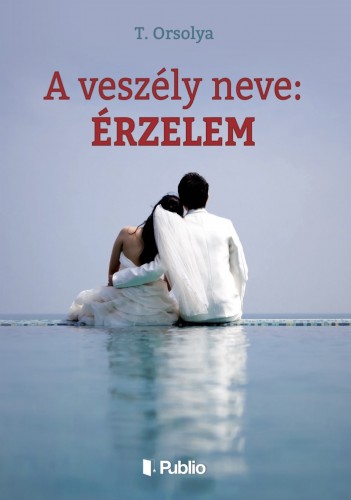 Orsolya T. - A veszély neve: érzelem [eKönyv: epub, mobi]