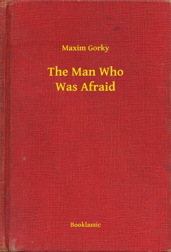 Gorky Maxim - The Man Who Was Afraid [eKönyv: epub, mobi]