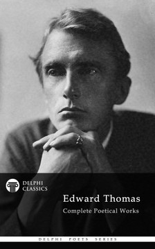 Thomas Edward - Delphi Complete Poetical Works of Edward Thomas (Illustrated) [eKönyv: epub, mobi]