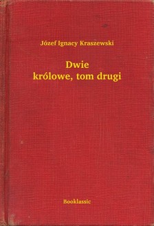 Kraszewski Józef Ignacy - Dwie królowe, tom drugi [eKönyv: epub, mobi]