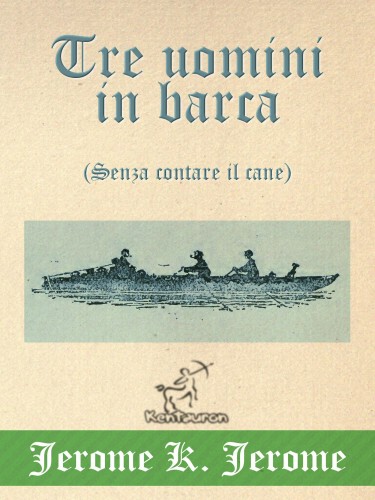 Jerome K. Jerome, A. Frederics, Silvio Spaventa Filippi, Wirton Arvel - Tre uomini in barca (Senza contare il cane) [eKönyv: epub, mobi]