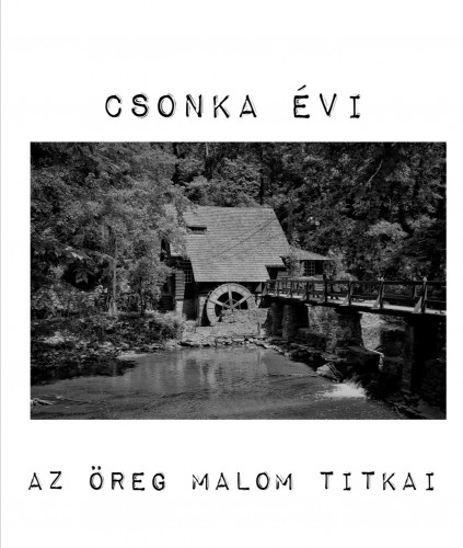 Évi Csonka - Az Öreg Malom titkai [eKönyv: epub, mobi]