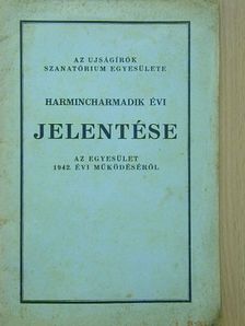 Az Ujságírók Szanatóriumi Egyesülete harmincharmadik évi jelentése az Egyesület 1942. évi működéséről [antikvár]