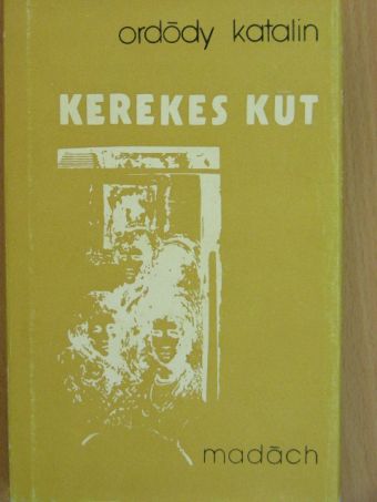Ordódy Katalin - Kerekes kút [antikvár]