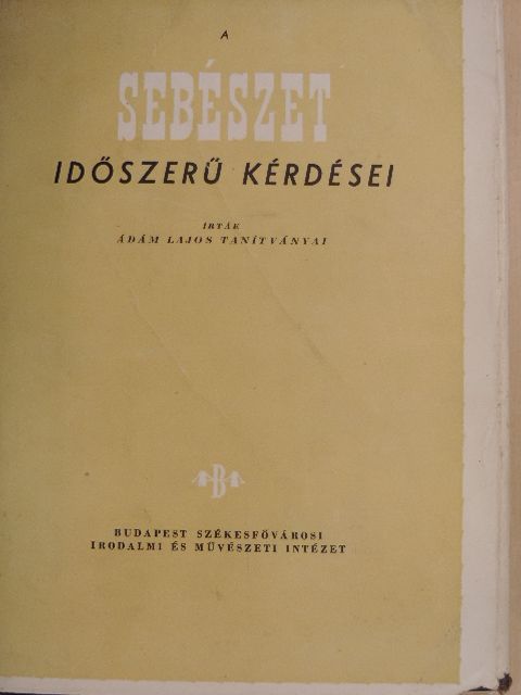 Dr. Ádám Lajos - A sebészet időszerű kérdései [antikvár]