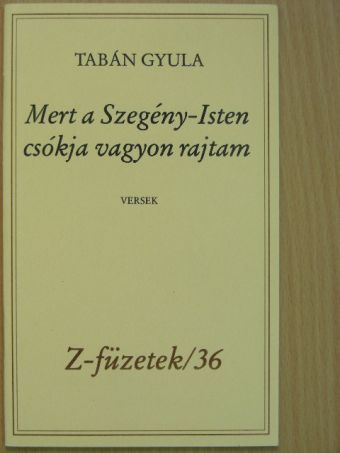 Tabán Gyula - Mert a Szegény-Isten csókja vagyon rajtam [antikvár]