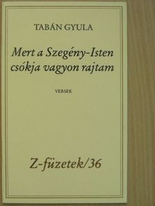 Tabán Gyula - Mert a Szegény-Isten csókja vagyon rajtam [antikvár]