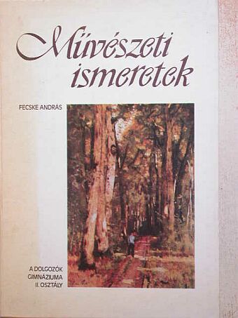 Fecske András - Művészeti ismeretek a dolgozók gimnáziuma II. osztálya számára [antikvár]