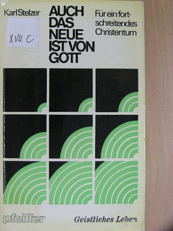 Karl Stelzer - Auch das neue ist von Gott [antikvár]