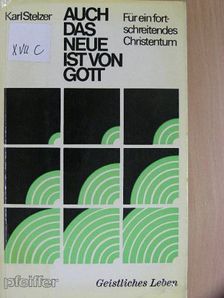 Karl Stelzer - Auch das neue ist von Gott [antikvár]