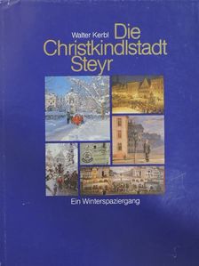 Walter Kerbl - Die Christkindlstadt Steyr [antikvár]