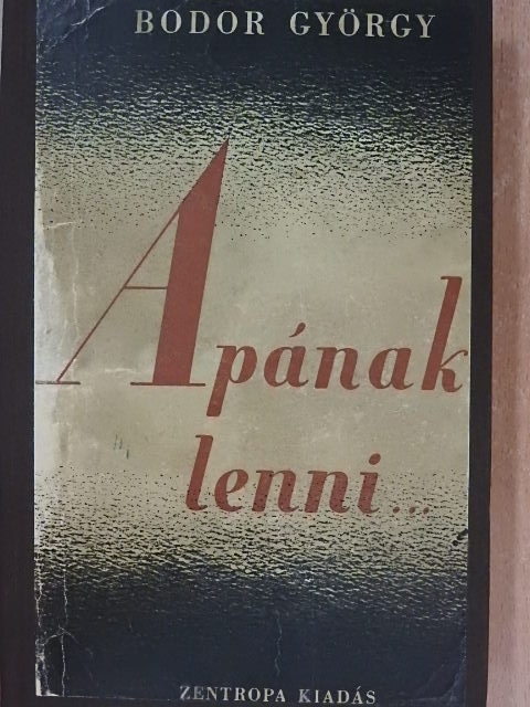 Bodor György - Apának lenni... [antikvár]