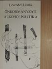 Levendel László - Önkormányzati alkoholpolitika (dedikált példány) [antikvár]