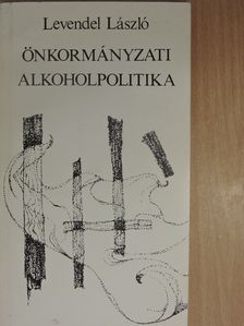 Levendel László - Önkormányzati alkoholpolitika (dedikált példány) [antikvár]
