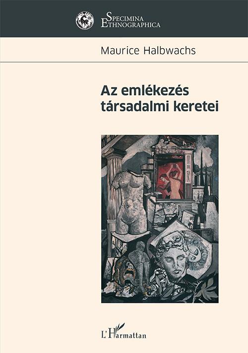 Maurice Halbwachs - Az emlékezés társadalmi keretei
