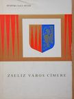 Püspöki Nagy Péter - Zseliz város címere [antikvár]