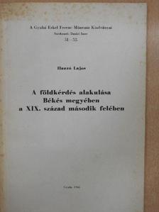 Hanzó Lajos - A földkérdés alakulása Békés megyében a XIX. század második felében [antikvár]