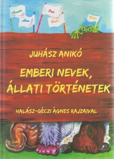 Juhász Anikó - Emberi nevek, állati történetek [antikvár]