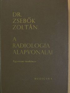 Dr. Zsebők Zoltán - A radiologia alapvonalai [antikvár]
