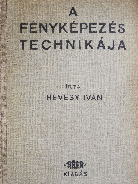 Hevesy Iván - A fényképezés technikája I. [antikvár]