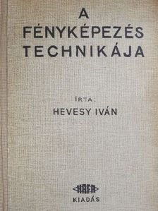 Hevesy Iván - A fényképezés technikája I. [antikvár]