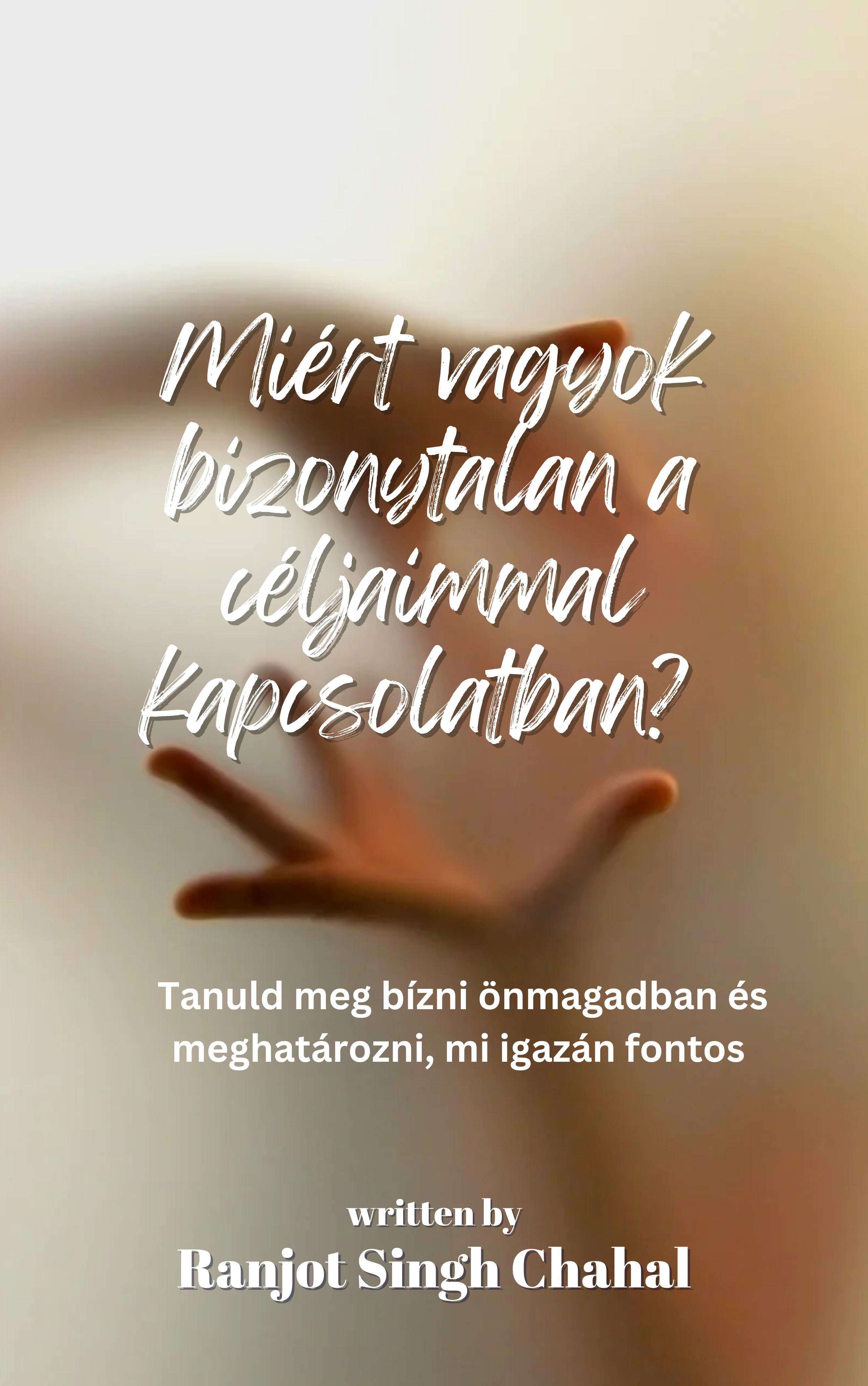 Singh Chahal Ranjot - Miért vagyok bizonytalan a céljaimmal kapcsolatban? [eKönyv: epub, mobi]