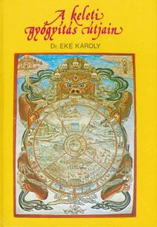 Dr. Eke Károly - A keleti gyógyítás útjain [antikvár]