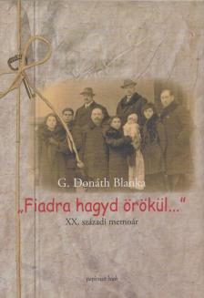 G. DONÁTH BLANKA - Fiadra hagyd örökül... [antikvár]