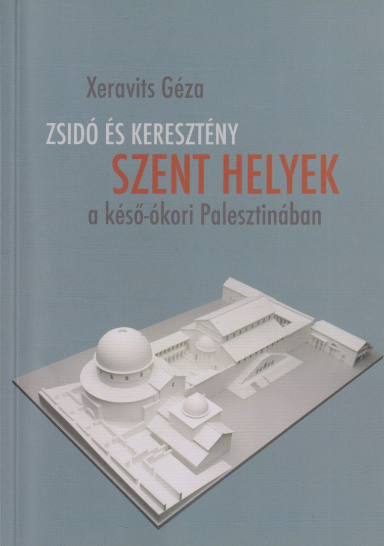 Xeravits Géza - Zsidó és keresztény szent helyek a késő-ókori Palesztinában [antikvár]
