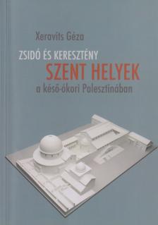 Xeravits Géza - Zsidó és keresztény szent helyek a késő-ókori Palesztinában [antikvár]
