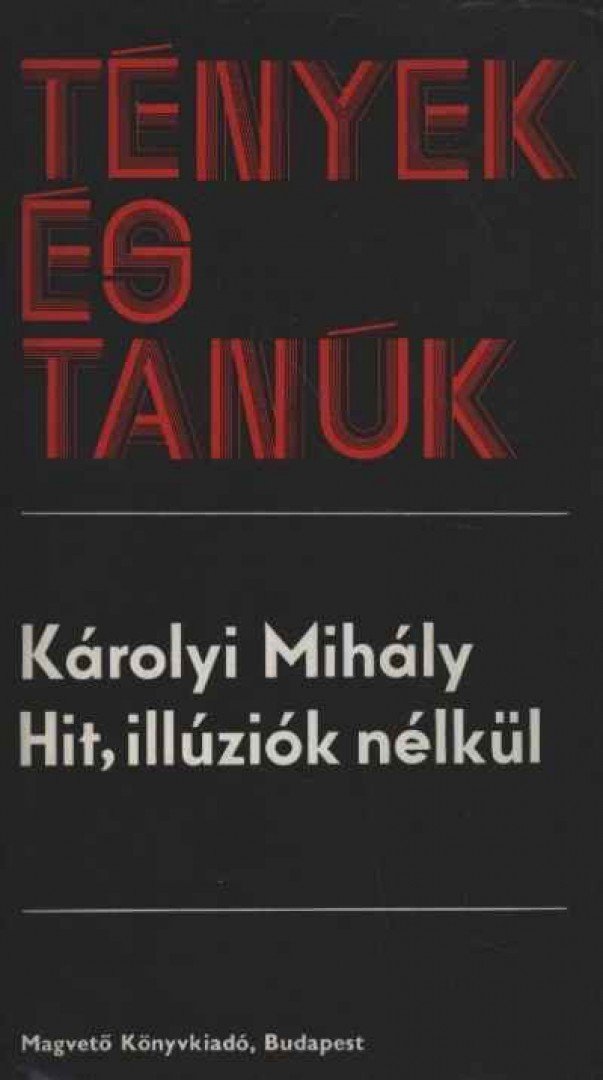 KÁROLYI Mihály - Hit, illúziók nélkül [antikvár]